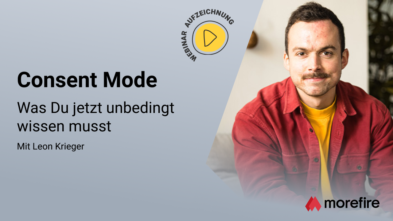 morefire-TN-LinkedIn_Event-Webinar-Aufzeichnung-1280x720-Consent_Mode-ohne_Nick