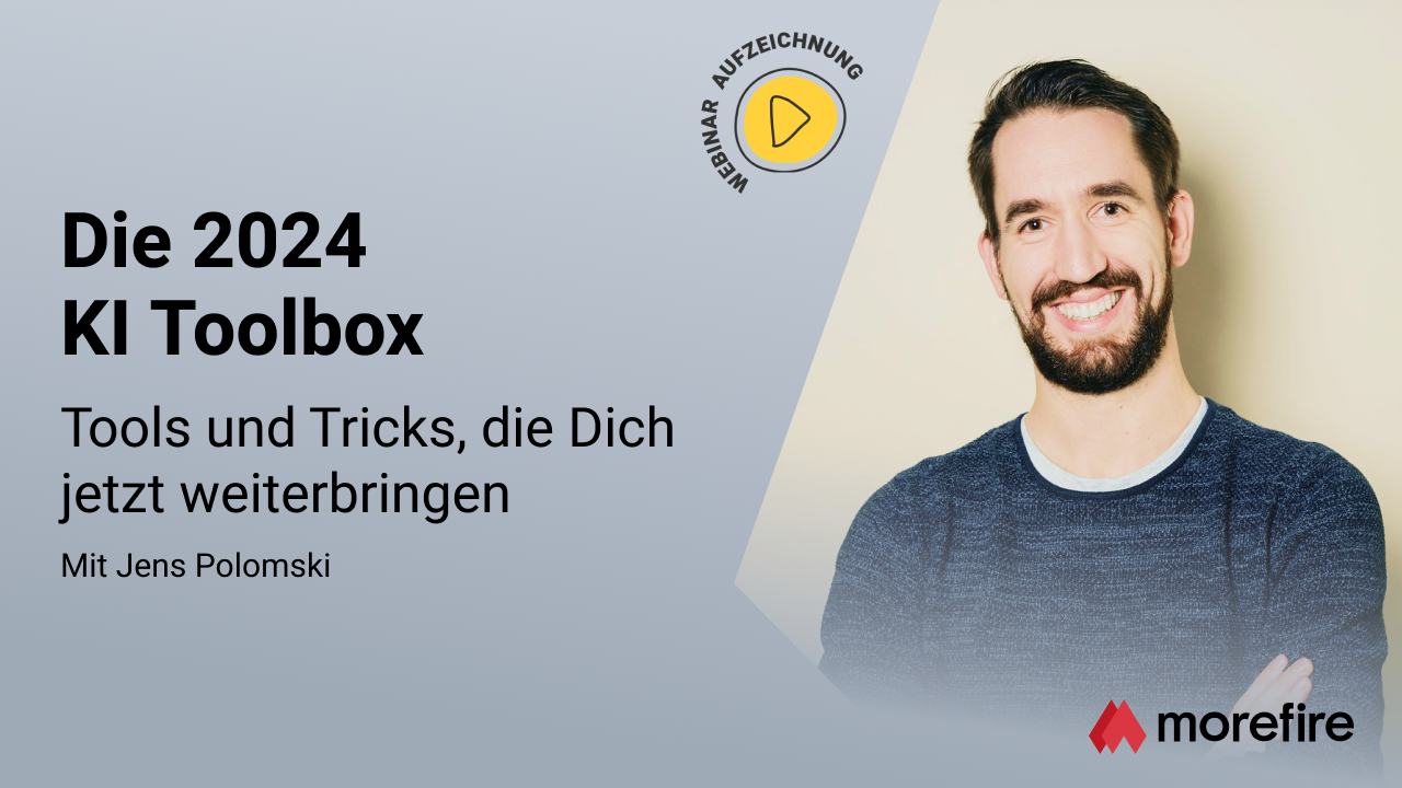 morefire-TN-LinkedIn_Event-Webinar-Aufzeichnung-1280x720-Die_2024_KI_Toolbox